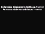 PDF Performance Management in Healthcare: From Key Performance Indicators to Balanced Scorecard