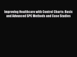 PDF Improving Healthcare with Control Charts: Basic and Advanced SPC Methods and Case Studies