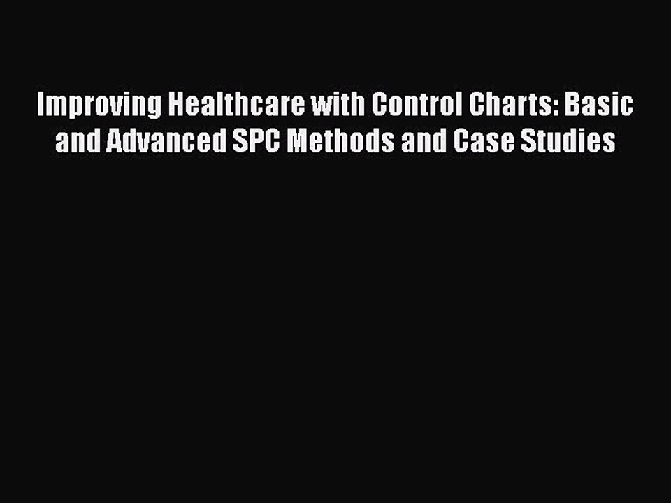 PDF Improving Healthcare with Control Charts: Basic and Advanced SPC Methods and Case Studies