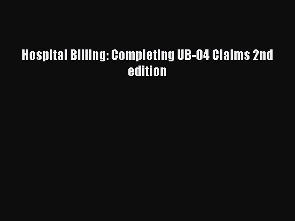 Download Hospital Billing: Completing UB-04 Claims 2nd edition  Read Online