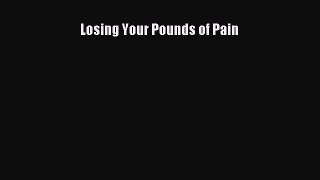 Read Losing Your Pounds of Pain Ebook