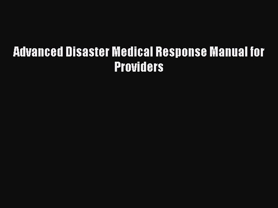 PDF Advanced Disaster Medical Response Manual for Providers Free Books