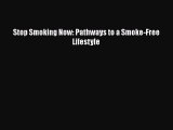 Read Stop Smoking Now: Pathways to a Smoke-Free Lifestyle Ebook