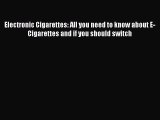 Read Electronic Cigarettes: All you need to know about E-Cigarettes and if you should switch