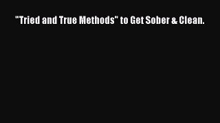 Read Tried and True Methods to Get Sober & Clean. Ebook
