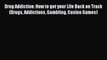 Read Drug Addiction: How to get your Life Back on Track (Drugs Addictions Gambling Casino Games)