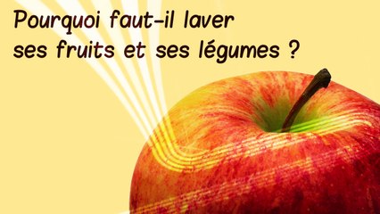 Pourquoi faut-il laver ses fruits et légumes?