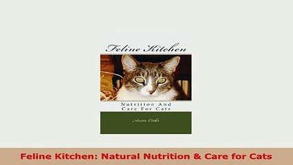 PDF  Feline Kitchen Natural Nutrition  Care for Cats PDF Book Free