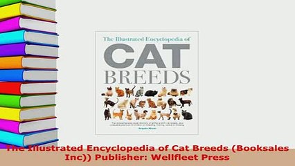 PDF  The Illustrated Encyclopedia of Cat Breeds Booksales Inc Publisher Wellfleet Press PDF Full Ebook