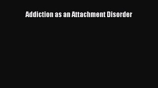 Read Addiction as an Attachment Disorder Ebook