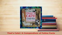 Download  Thats Cats A Compendium of Feline Facts Ebook