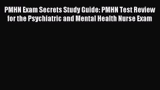 Read PMHN Exam Secrets Study Guide: PMHN Test Review for the Psychiatric and Mental Health