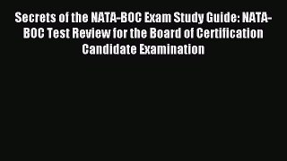 Download Secrets of the NATA-BOC Exam Study Guide: NATA-BOC Test Review for the Board of Certification