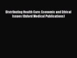 PDF Distributing Health Care: Economic and Ethical Issues (Oxford Medical Publications)  EBook