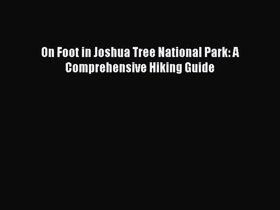 PDF On Foot in Joshua Tree National Park: A Comprehensive Hiking Guide  EBook