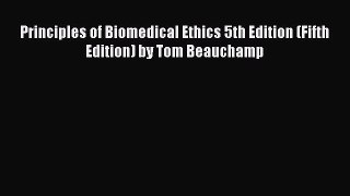 Read Principles of Biomedical Ethics 5th Edition (Fifth Edition) by Tom Beauchamp Ebook