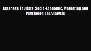 Download Japanese Tourists: Socio-Economic Marketing and Psychological Analysis  Read Online