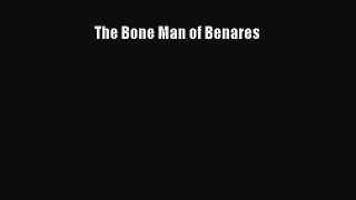 Download The Bone Man of Benares Free Books