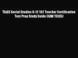 Read TExES Social Studies 8-12 132 Teacher Certification Test Prep Study Guide (XAM TEXES)