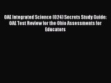 Read OAE Integrated Science (024) Secrets Study Guide: OAE Test Review for the Ohio Assessments