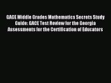 Read GACE Middle Grades Mathematics Secrets Study Guide: GACE Test Review for the Georgia Assessments