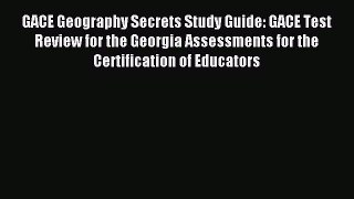 Read GACE Geography Secrets Study Guide: GACE Test Review for the Georgia Assessments for the