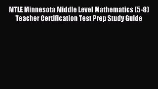 Read MTLE Minnesota Middle Level Mathematics (5-8) Teacher Certification Test Prep Study Guide
