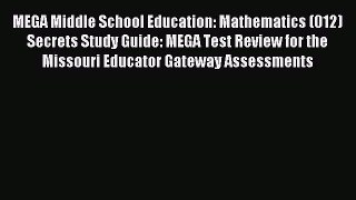 Read MEGA Middle School Education: Mathematics (012) Secrets Study Guide: MEGA Test Review