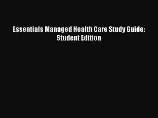 PDF Essentials Managed Health Care Study Guide: Student Edition Free Books