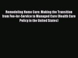 Download Remodeling Home Care: Making the Transition from Fee-for-Service to Managed Care (Health