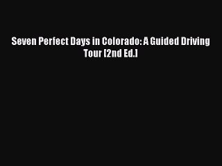 Download Seven Perfect Days in Colorado: A Guided Driving Tour [2nd Ed.] Free Books