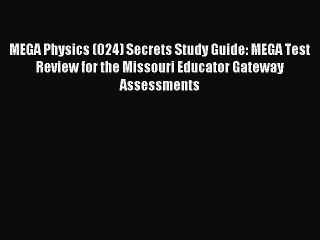 Download MEGA Physics (024) Secrets Study Guide: MEGA Test Review for the Missouri Educator