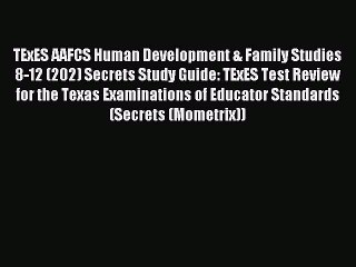 Download TExES AAFCS Human Development & Family Studies 8-12 (202) Secrets Study Guide: TExES