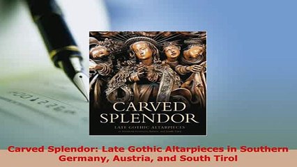 PDF  Carved Splendor Late Gothic Altarpieces in Southern Germany Austria and South Tirol Download Full Ebook