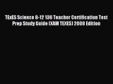Read TExES Science 8-12 136 Teacher Certification Test Prep Study Guide (XAM TEXES) 2008 Edition