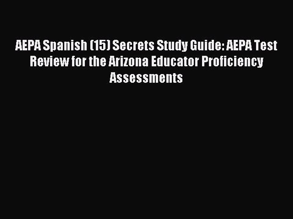 Read AEPA Spanish (15) Secrets Study Guide: AEPA Test Review for the Arizona Educator Proficiency