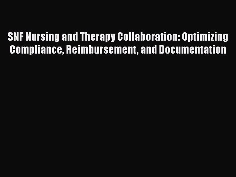 PDF SNF Nursing and Therapy Collaboration: Optimizing Compliance Reimbursement and Documentation