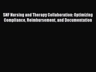 PDF SNF Nursing and Therapy Collaboration: Optimizing Compliance Reimbursement and Documentation