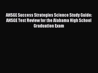 Read AHSGE Success Strategies Science Study Guide: AHSGE Test Review for the Alabama High School