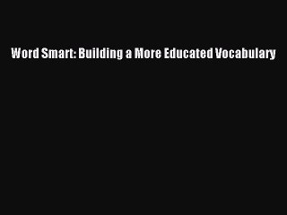 Download Word Smart: Building a More Educated Vocabulary PDF Online