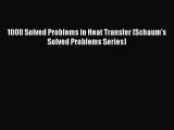 Read 1000 Solved Problems in Heat Transfer (Schaum's Solved Problems Series) Ebook Free