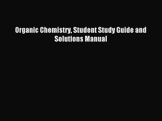 Read Organic Chemistry Student Study Guide and Solutions Manual Ebook Free