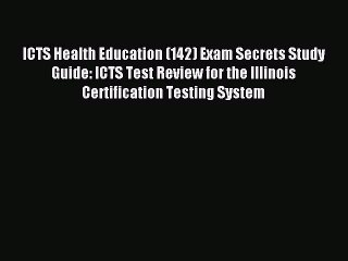 Read ICTS Health Education (142) Exam Secrets Study Guide: ICTS Test Review for the Illinois