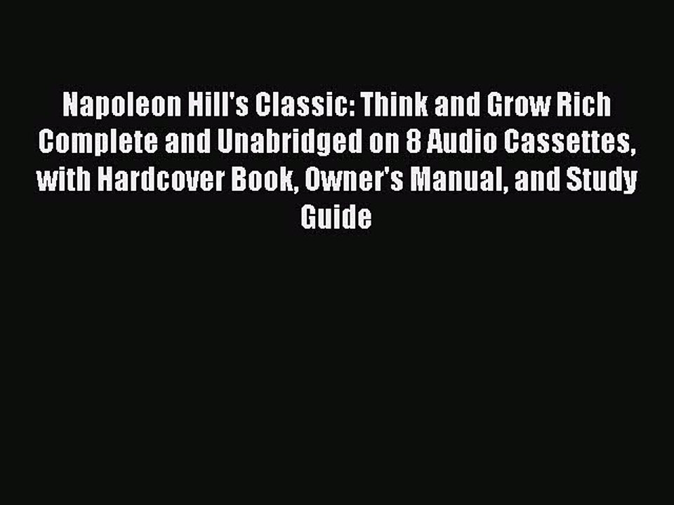 Read Napoleon Hill's Classic: Think and Grow Rich Complete and Unabridged on 8 Audio Cassettes