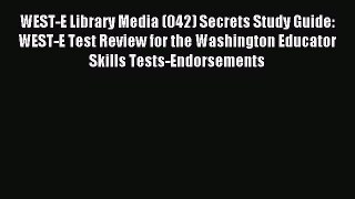 Download WEST-E Library Media (042) Secrets Study Guide: WEST-E Test Review for the Washington