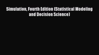 Read Simulation Fourth Edition (Statistical Modeling and Decision Science) Ebook Free