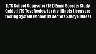 Read ILTS School Counselor (181) Exam Secrets Study Guide: ILTS Test Review for the Illinois