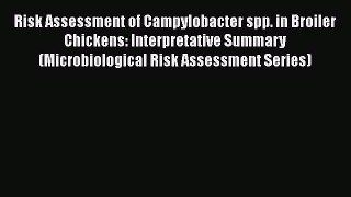 Download Risk Assessment of Campylobacter spp. in Broiler Chickens: Interpretative Summary