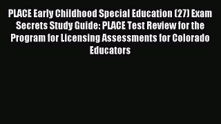 Read PLACE Early Childhood Special Education (27) Exam Secrets Study Guide: PLACE Test Review