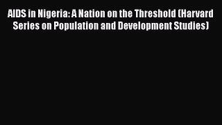 PDF AIDS in Nigeria: A Nation on the Threshold (Harvard Series on Population and Development